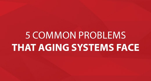 5 Common Problems That Aging Systems Face Image