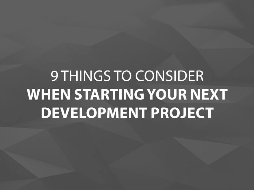 9 Things to Consider When Starting Your Next Development Project Main Title Image
