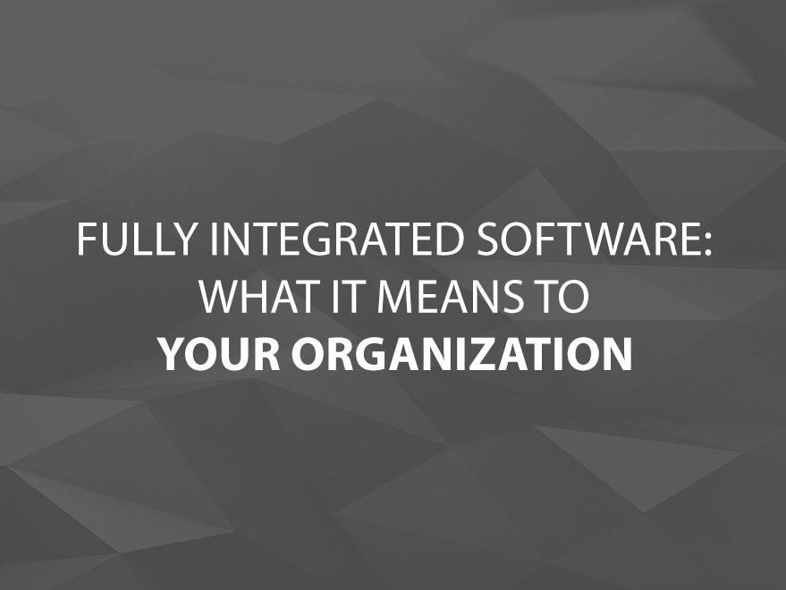 Fully Integrated Software:  What it Means to Your Organization text image
