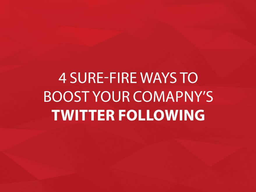 4 Sure-Fire Ways to Boost Your Company's Twitter Following text image