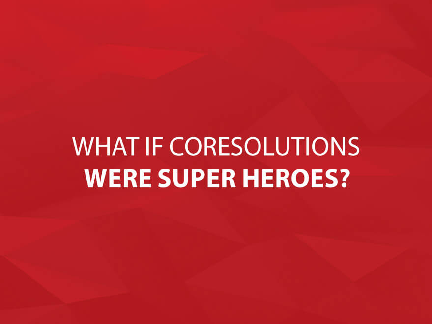 What If CoreSolutions Were Superheroes? text image