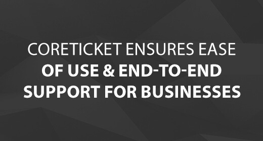 CoreTICKET Ensures Ease of Use & End-to-End Support for Businesses