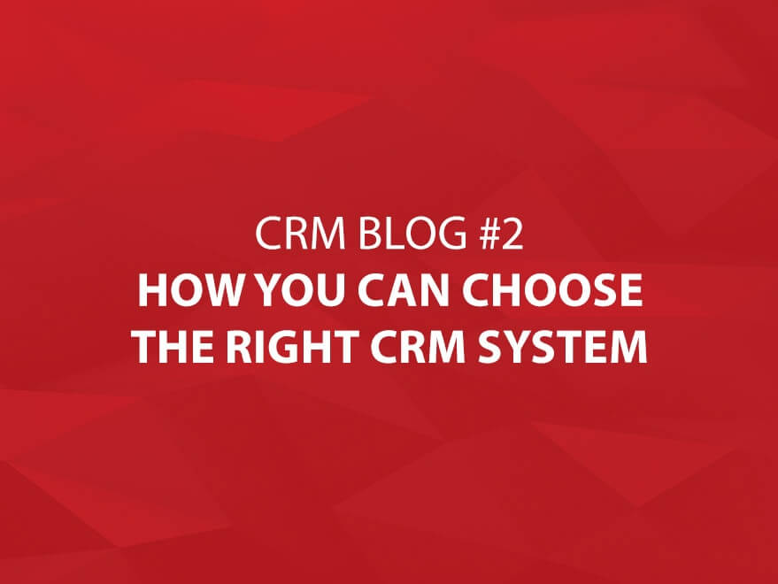 How to Choose the Right CRM System for You