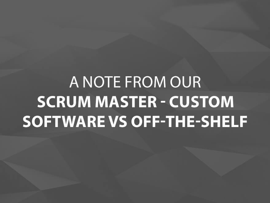 Side Note From Our Scrum Master: Custom vs Off-The-Shelf text image