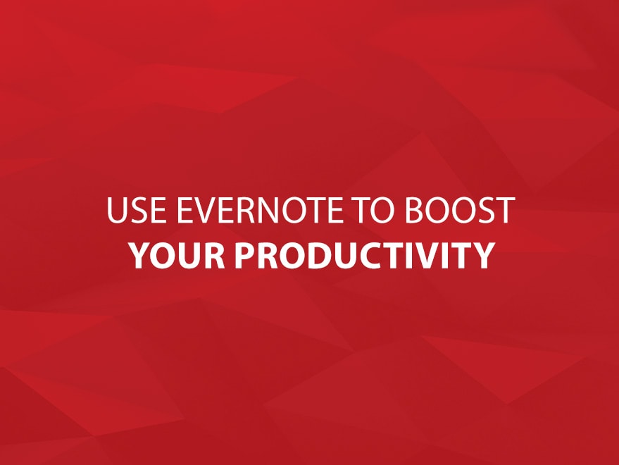 Use Evernote to Boost Your Productivity