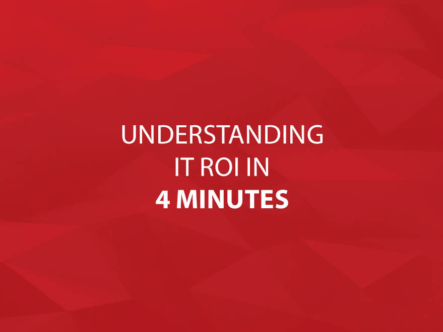 Understanding IT ROI in 4 Minutes