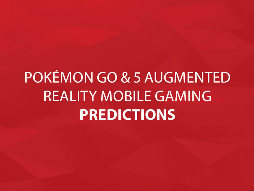 Pokémon Go & 5 Augmented Reality Mobile Gaming Predictions text image