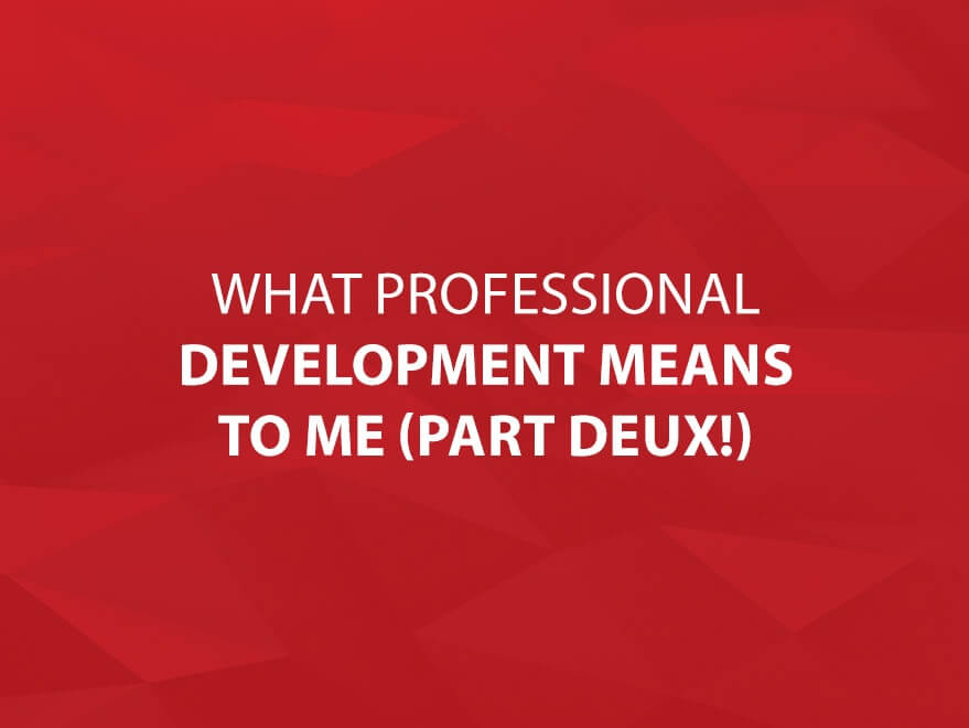 what-professional-development-means-to-me-part-deux