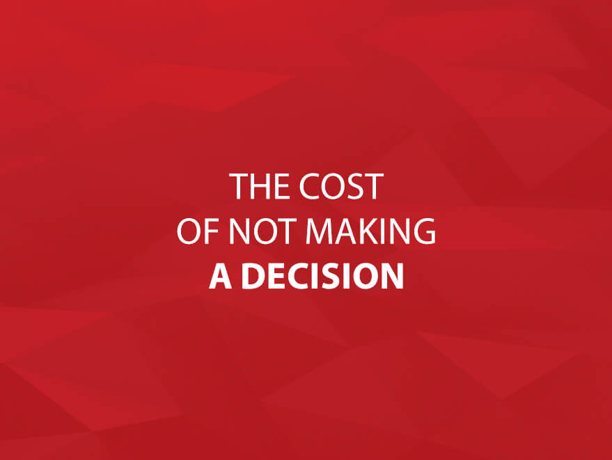 The Cost of Not Making a Decision