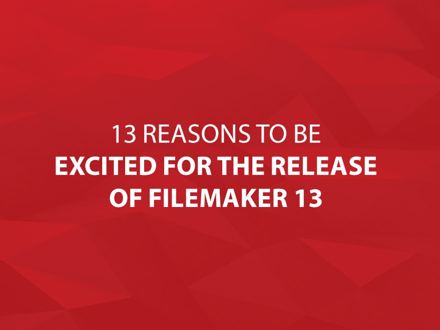 13 Reasons to be Excited about FileMaker 13 Main Title Image