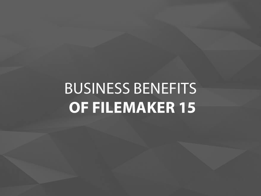 Business Benefits of FileMaker 15