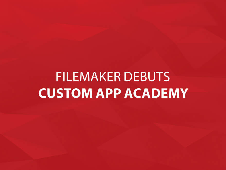 FileMaker Debuts Custom App Academy