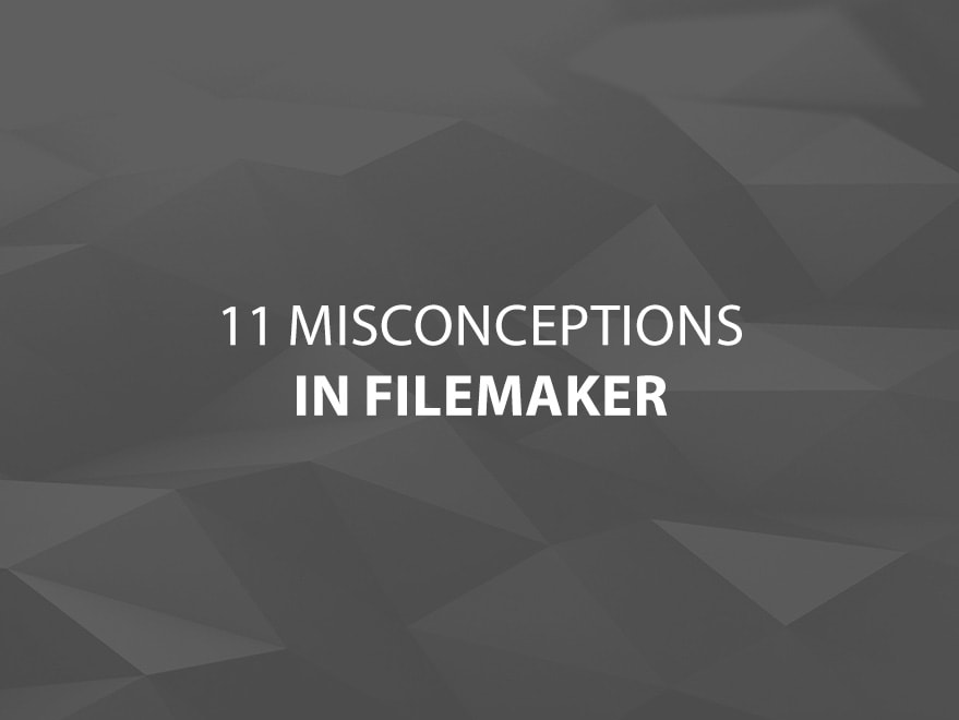 Top 11 Misconceptions About FileMaker