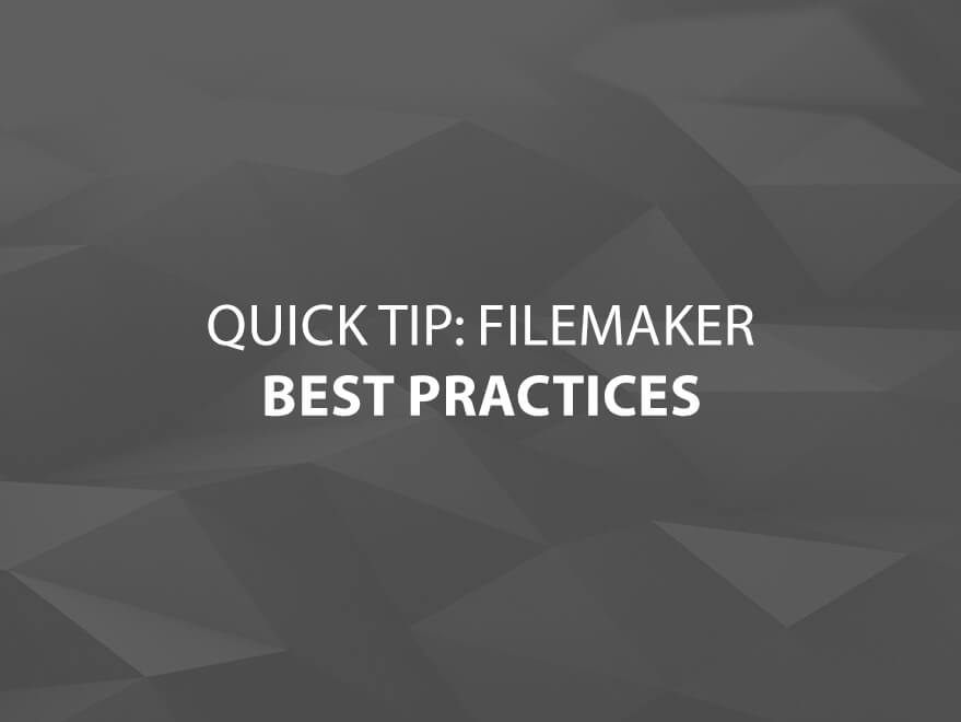 Quick Tip: FileMaker Best Practices