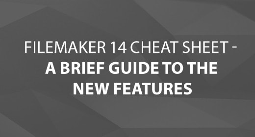 FileMaker 14 Cheat Sheet - A Definitive Guide to the New Features in FileMaker 14