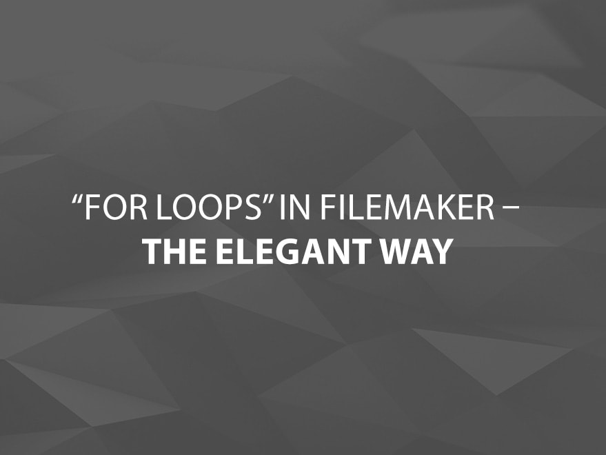 For Loops in FileMaker - The Elegant Way Main Title Image