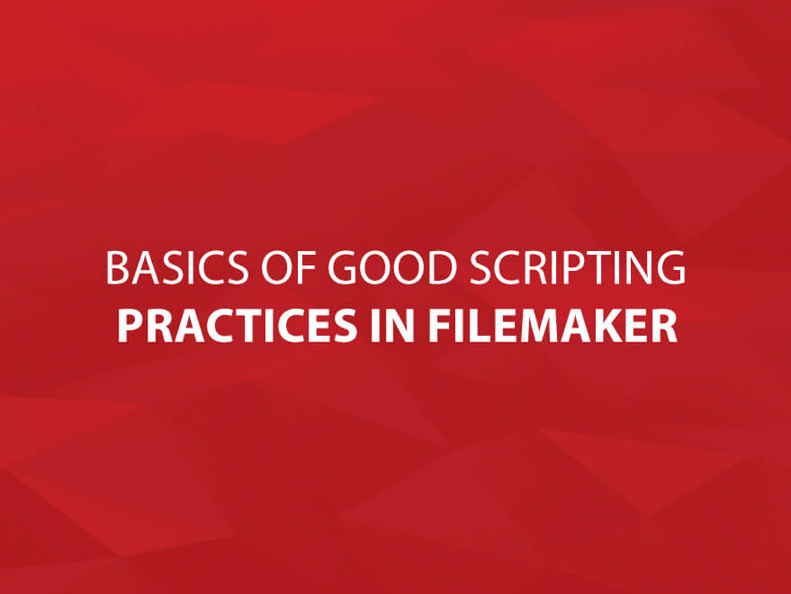 Basics of Good Scripting Practices in FileMaker