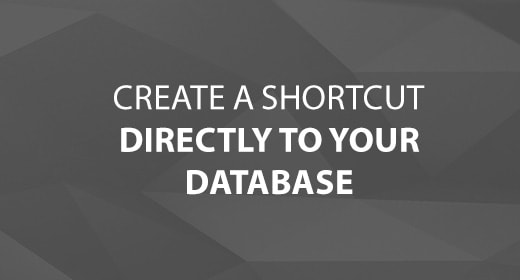 Shortcuts Directly to Your Database