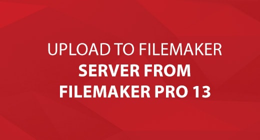 Upload to FileMaker Server from FileMaker Pro 13