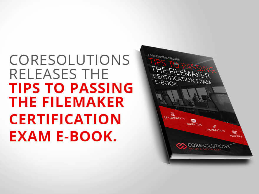 CoreSolutions Releases “Tips to Passing the FileMaker Certification Exam”