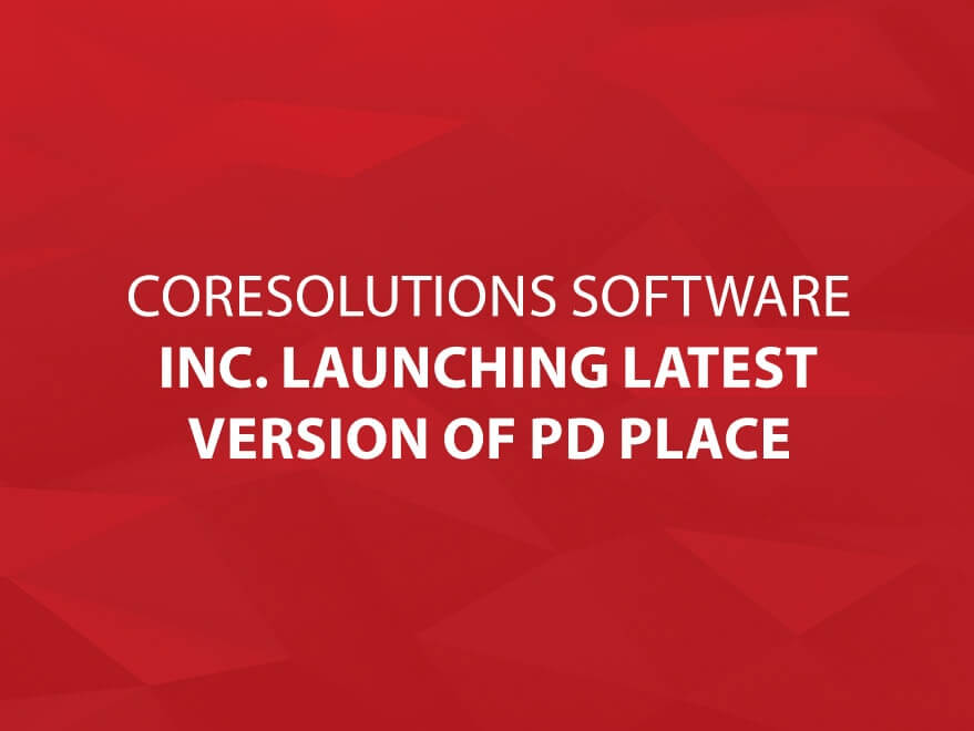 CoreSolutions Software Inc. Launching Latest Version of PD Place