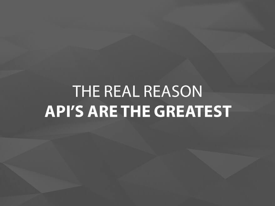The REAL Reason API's are the Greatest text image