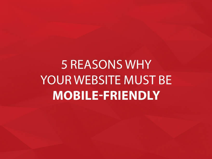 5 Reasons Why Your Website Must Be Mobile-Friendly text image