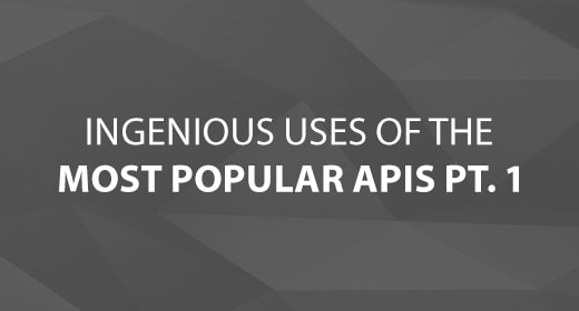Ingenious Uses of the Most Popular APIs Pt. 1 text image