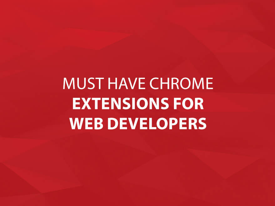 Must Have Chrome Extensions for Web Developers text image