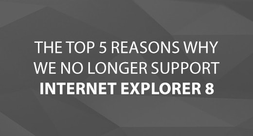 The Top 5 Reasons Why We No Longer Support Internet Explorer 8 text image