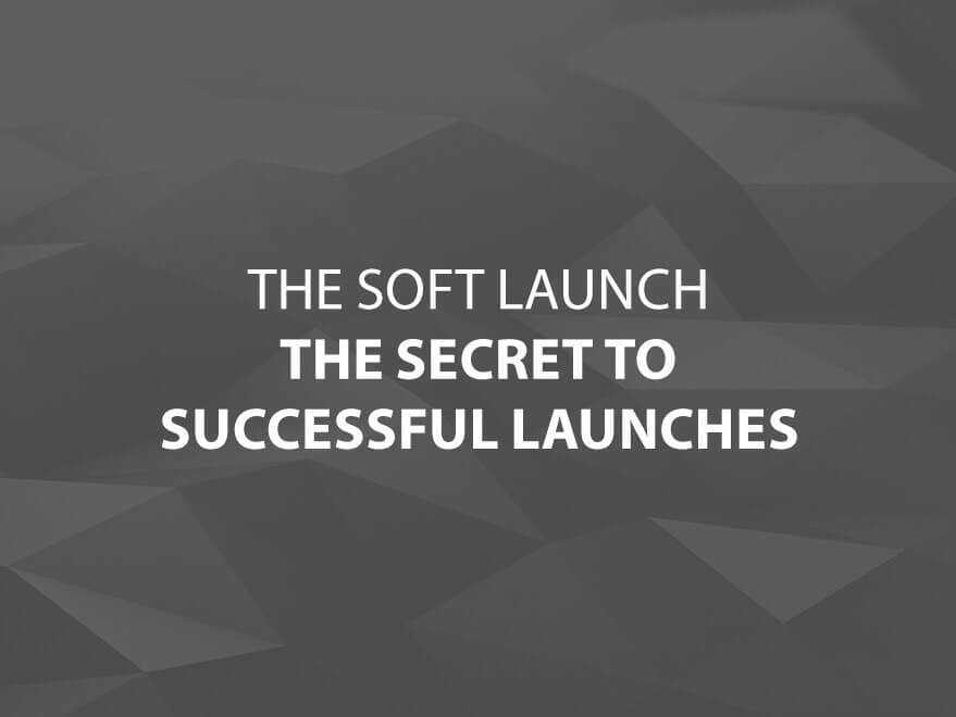 The Soft Launch – The Secret to Successful Launches text image