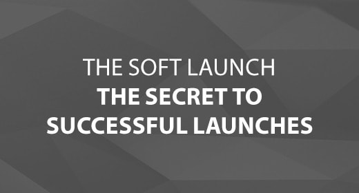 The Soft Launch – The Secret to Successful Launches