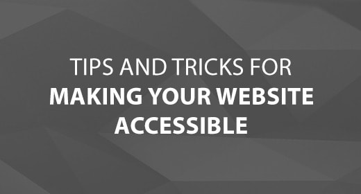 Tips and Tricks For Making Your Website Accessible